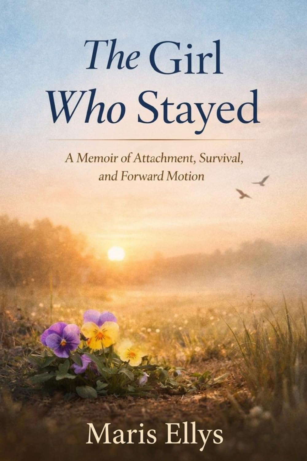 The Girl Who Stayed: A Memoir of Attachment, Survival and Forward Motion