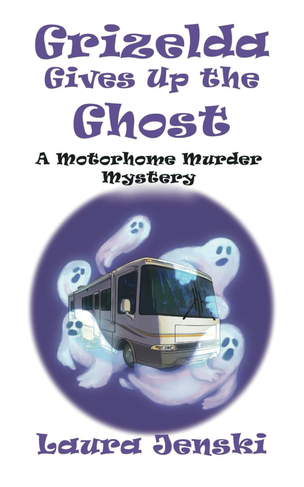 Grizelda Gives Up the Ghost: A Motorhome Murder Mystery