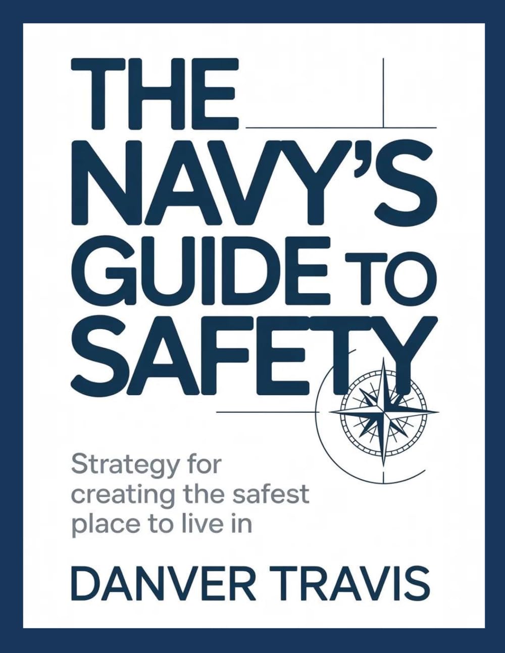 The Navy's Guide to Safety: Strategy for Creating the Safest Place to Live In
