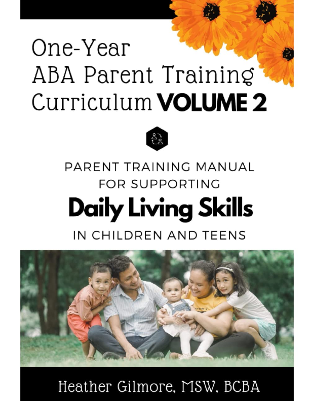One-Year ABA Parent Training Curriculum VOLUME 2: Parent Training Manual for Supporting Daily Living Skills in Children and Teens
