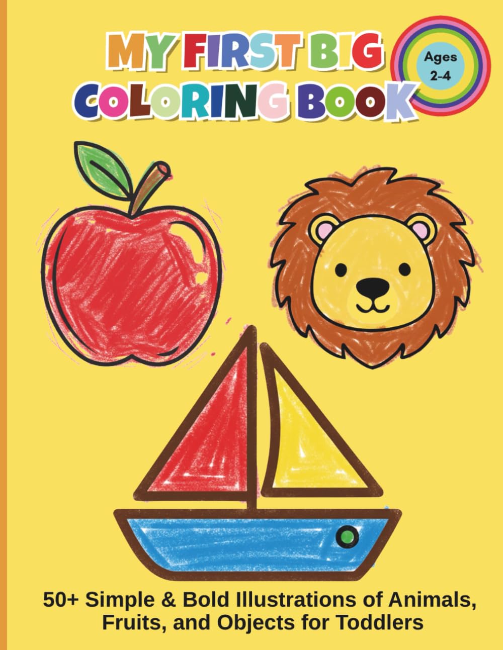 My First Big Coloring Book: 50 Simple & Bold Illustrations of Animals, Fruits, and Objects for Toddlers and Kids Ages 2-4 (Bold and Easy Coloring Pages)