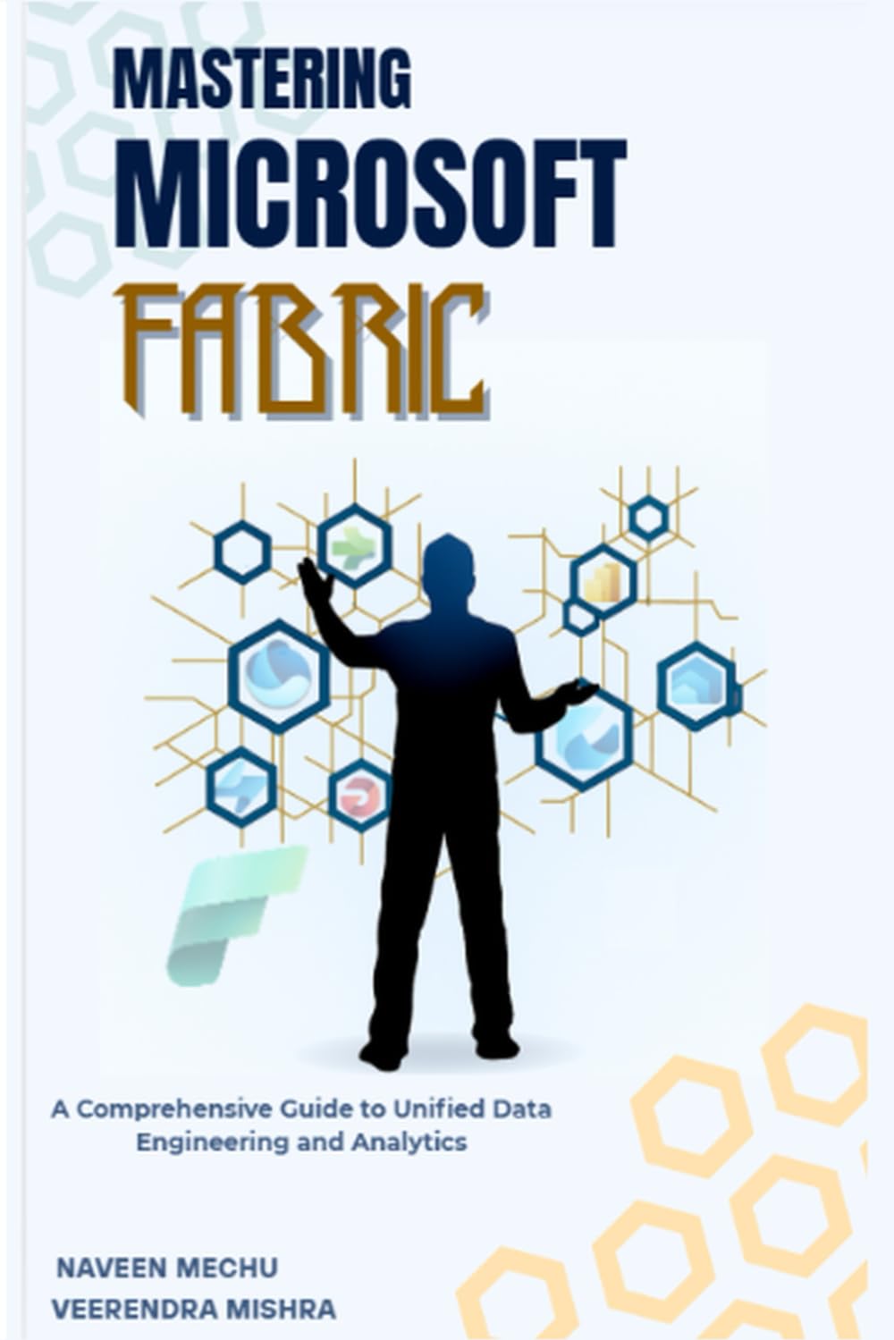 Mastering Microsoft Fabric: A Comprehensive Guide to Unified Data Engineering and Analytics