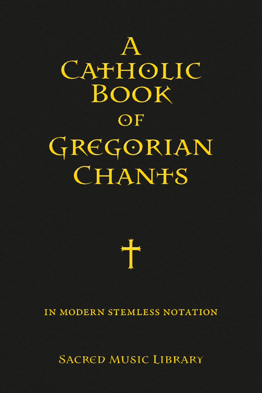 A Catholic Book of Gregorian Chants: In Modern Stemless Notation