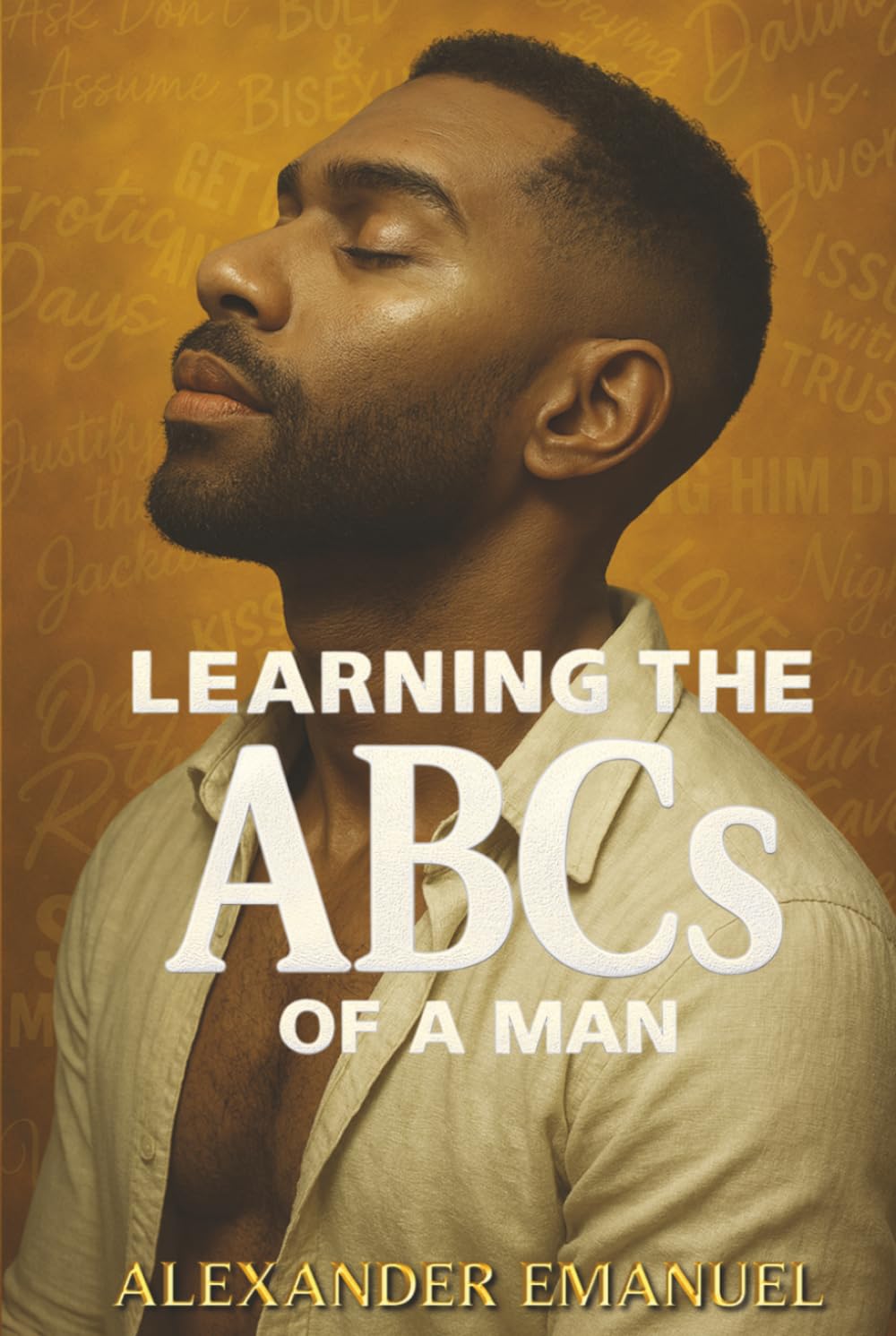 Learning the ABCs of a Man: Volume I