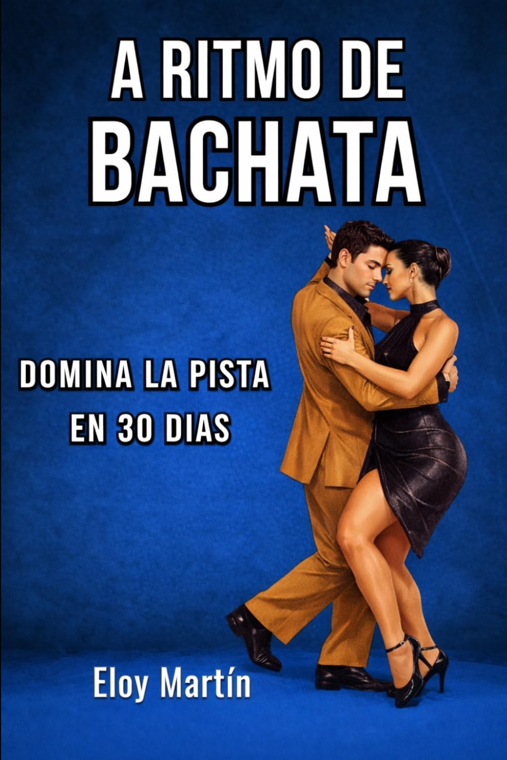 A ritmo de bachata: Domina la pista en 30 días (Bailar)