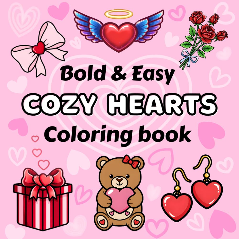 Bold and Easy Cozy Hearts Coloring Book: Cute and Fun designs for Kids and Adults to Relax (Bold & Easy Coloring)
