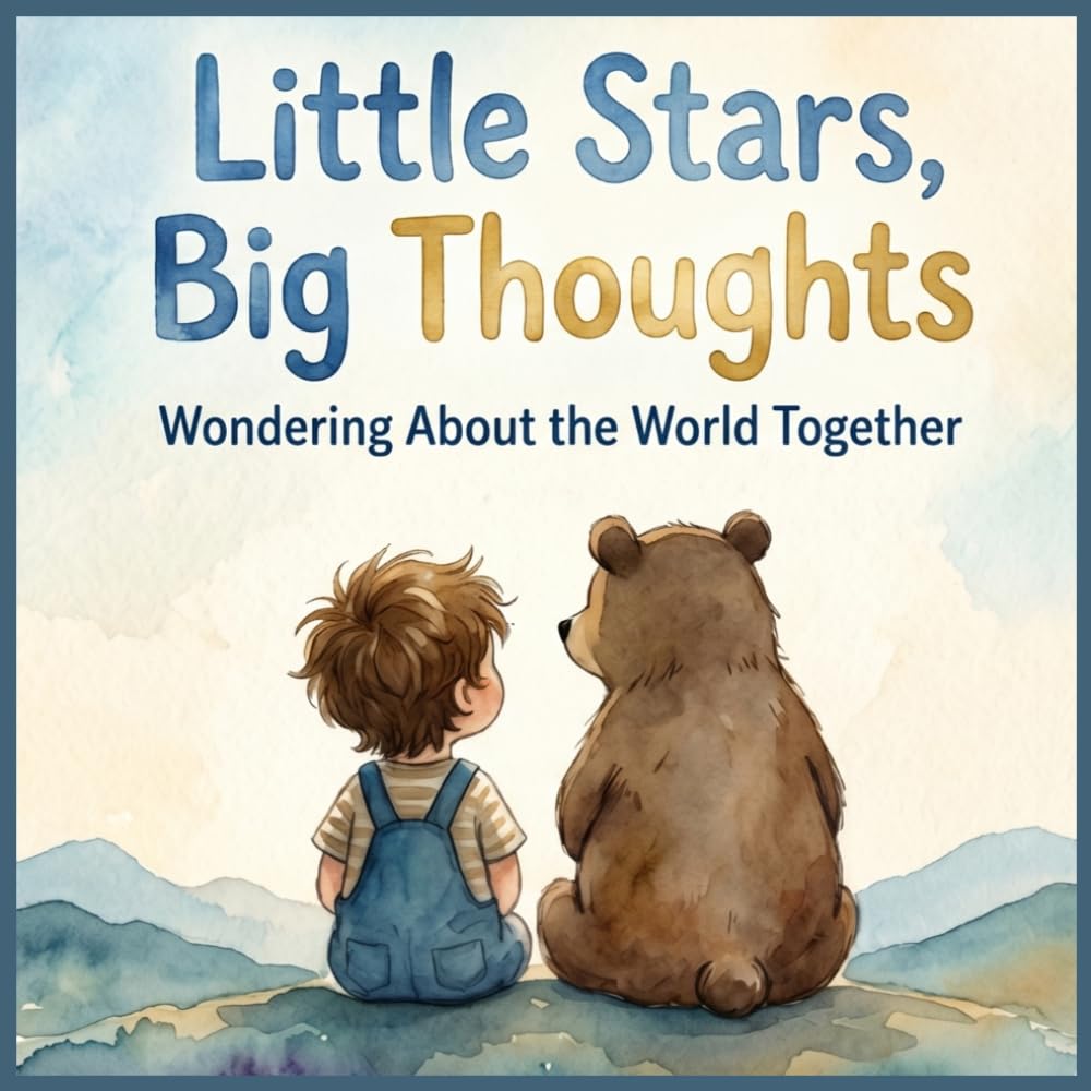 Little Stars, Big Thoughts: Wondering About the World Together (Children’s Learning Books. For Teachers and Parents)
