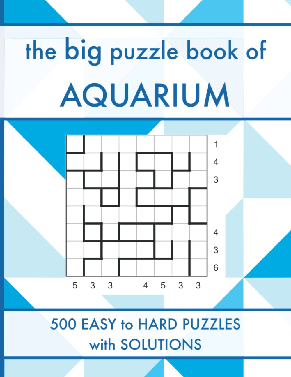 The Big Puzzle Book of Aquarium: 500 Easy to Hard Water Fun Logic Puzzles with Solutions (Logic Puzzle Book Series)