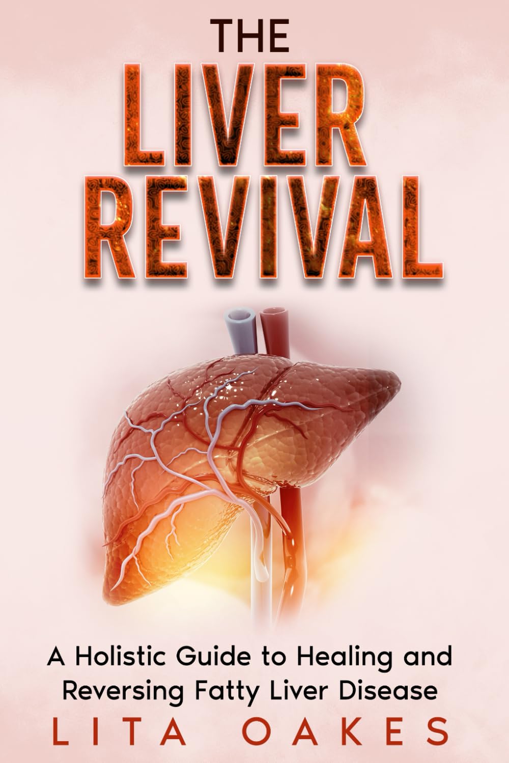 The Liver Revival: A Holistic Guide to Healing and Reversing Fatty Liver Disease