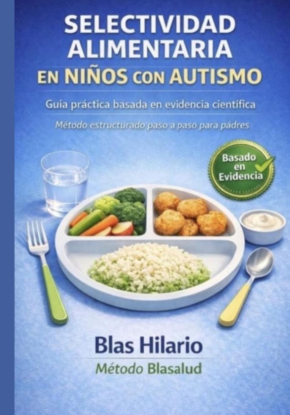SELECTIVIDAD ALIMENTARIA EN NIÑOS CON AUTISMO Guía práctica basada en evidencia científica: Método estructurado con exposición gradual, plato seguro y estrategias aplicadas para padres