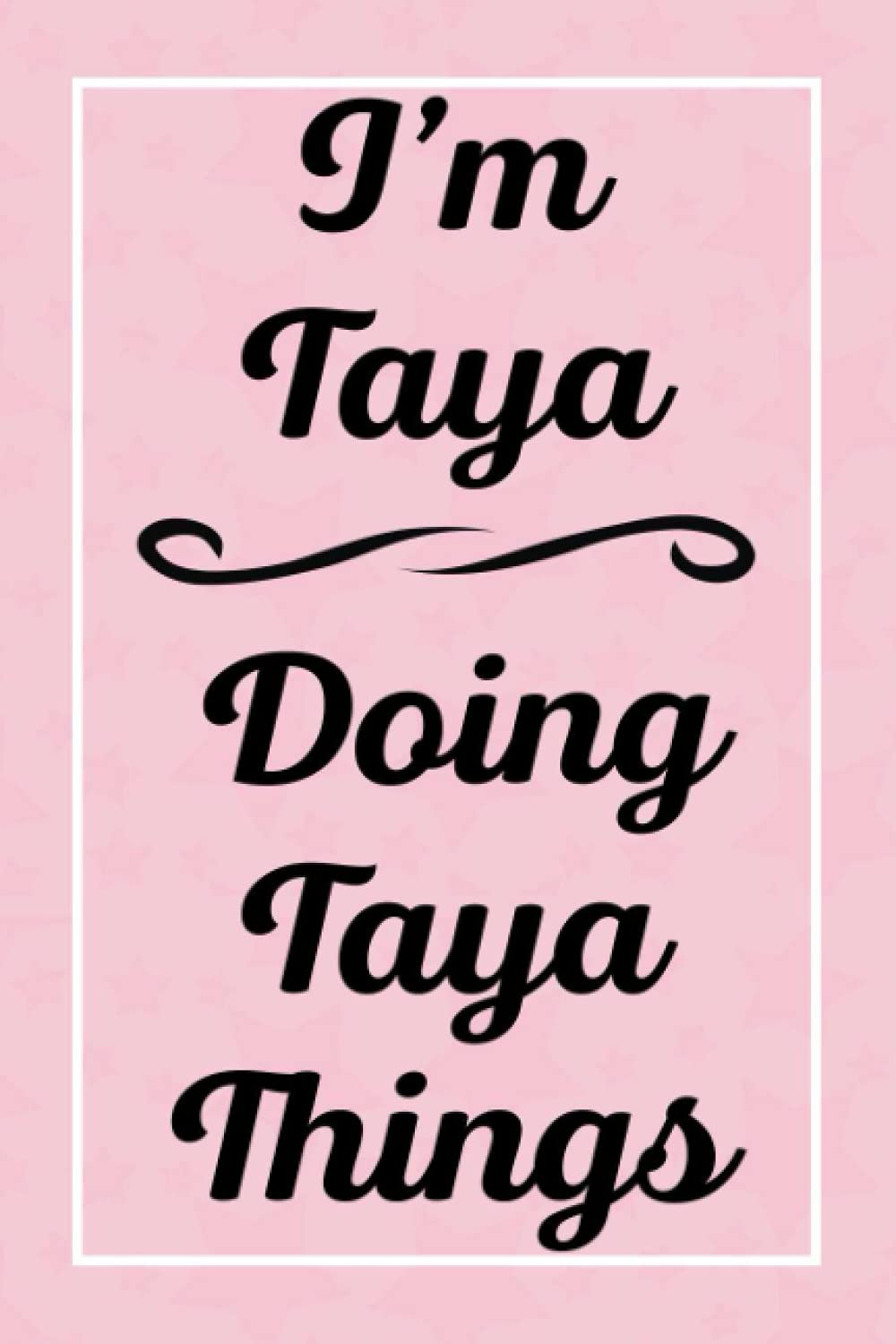 I'm Taya Doing Taya Things: Personalized Sketchbook, Sketch Book for Taya, Perfect for Sketching Drawing Noting and Writing, 120 Pages, 6x9
