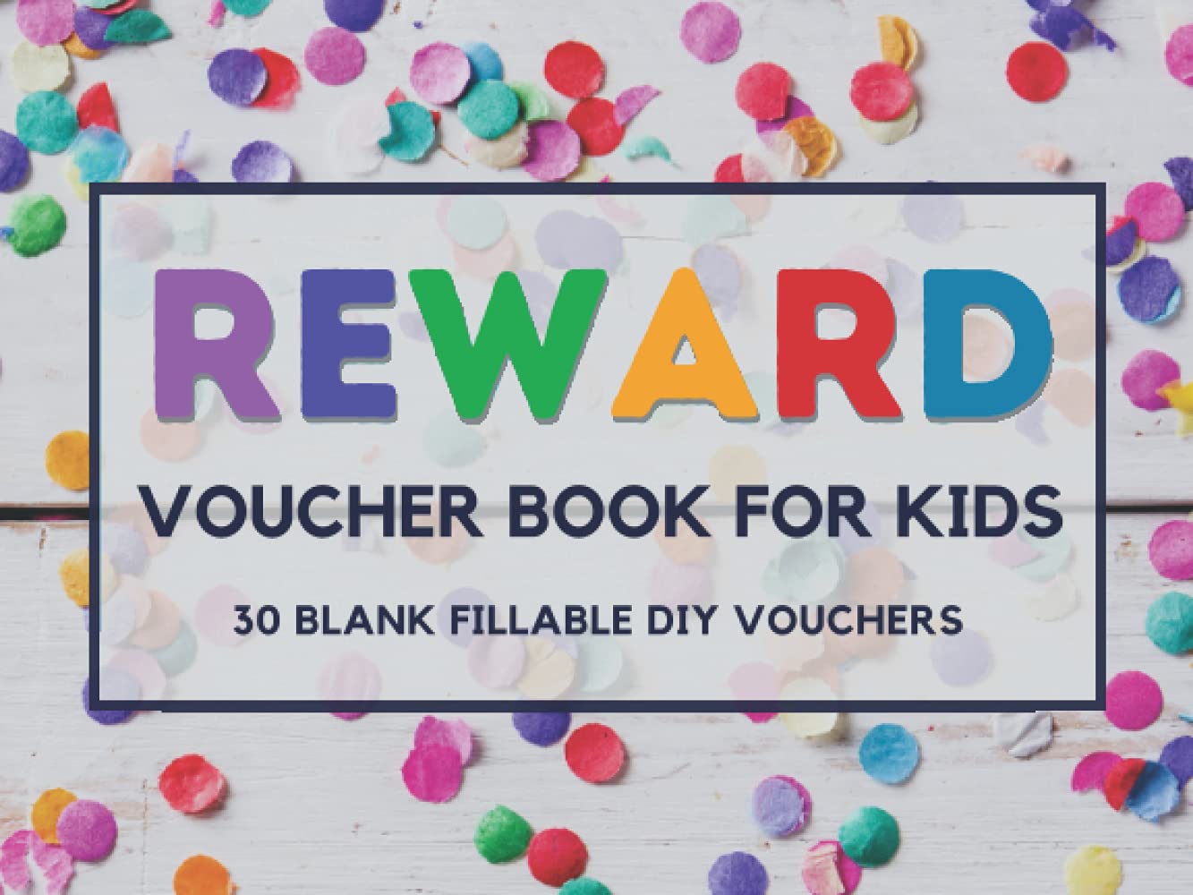 Reward Voucher Book for Kids: 30 Fillable Blank Coupon Book for DIY Reward Certificates for Kids. Reward System for Classroom Teachers, Home School Moms, Dads, & Grandparents.