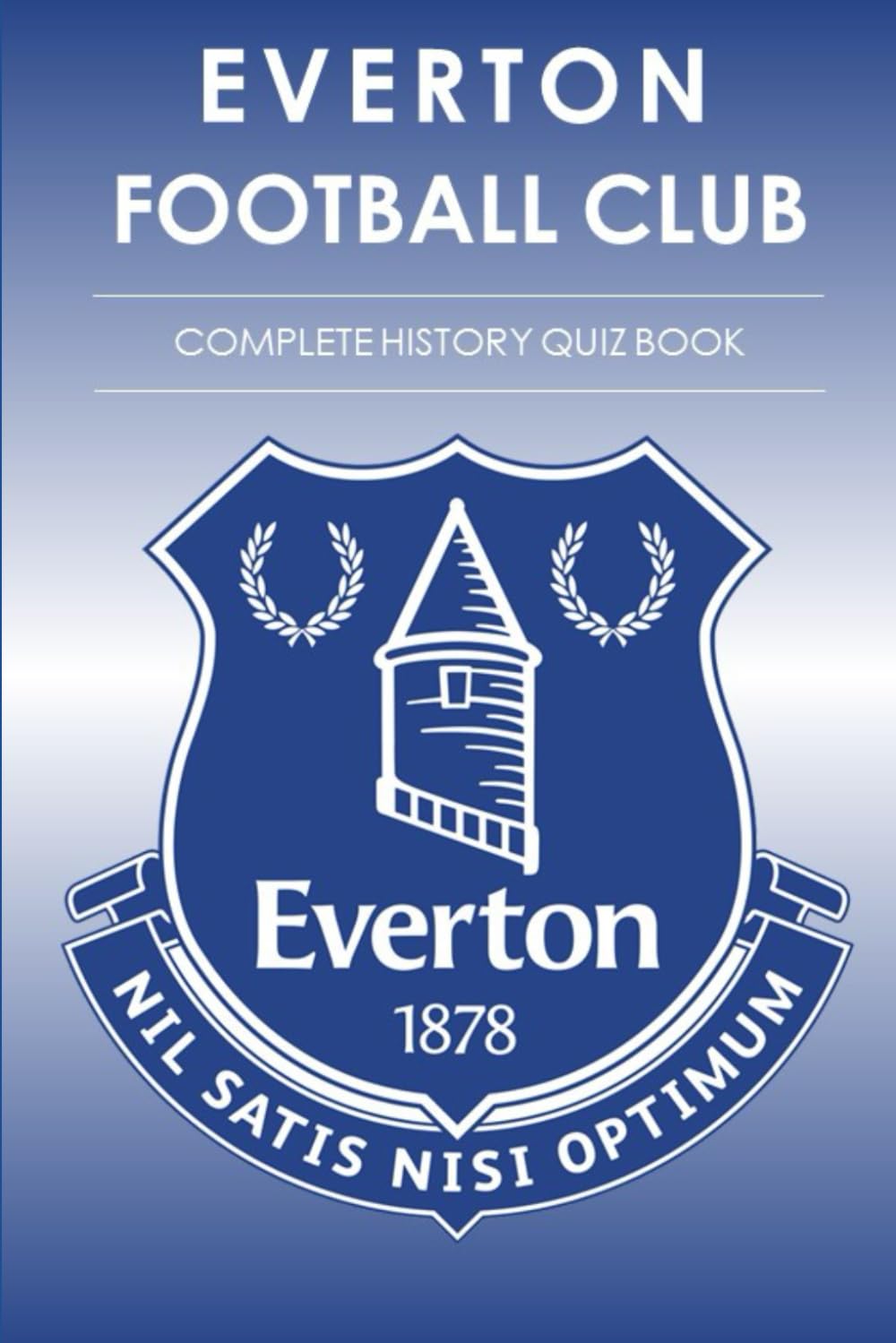 Everton Football Club : The Complete History Quiz Book