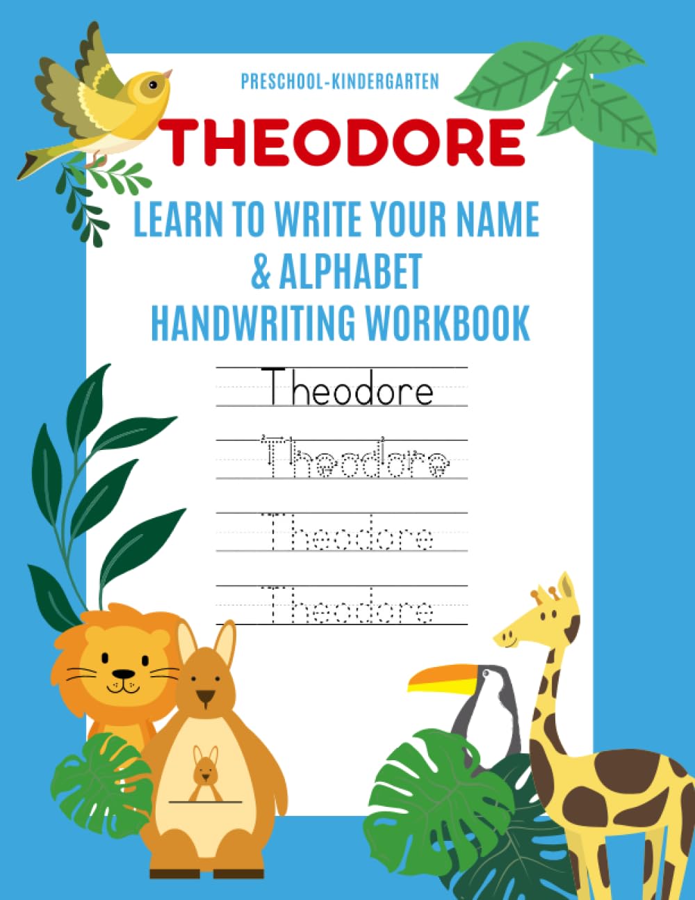 Theodore: Learn to Write Your Name & Alphabet Handwriting Workbook: Pre-School - Kindergarten