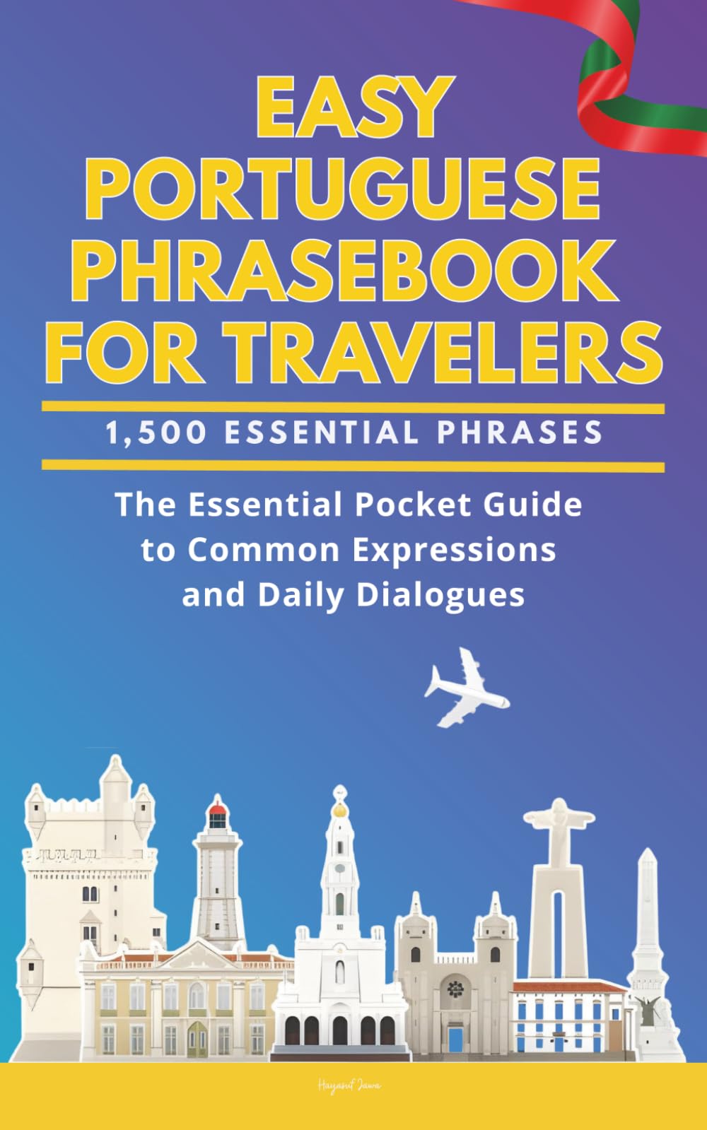 Easy Portuguese Phrasebook for Travelers: A Pocket Size Guide with 1,500 Essential Phrases: The Essential Handbook for Common Expressions and Daily Dialogues