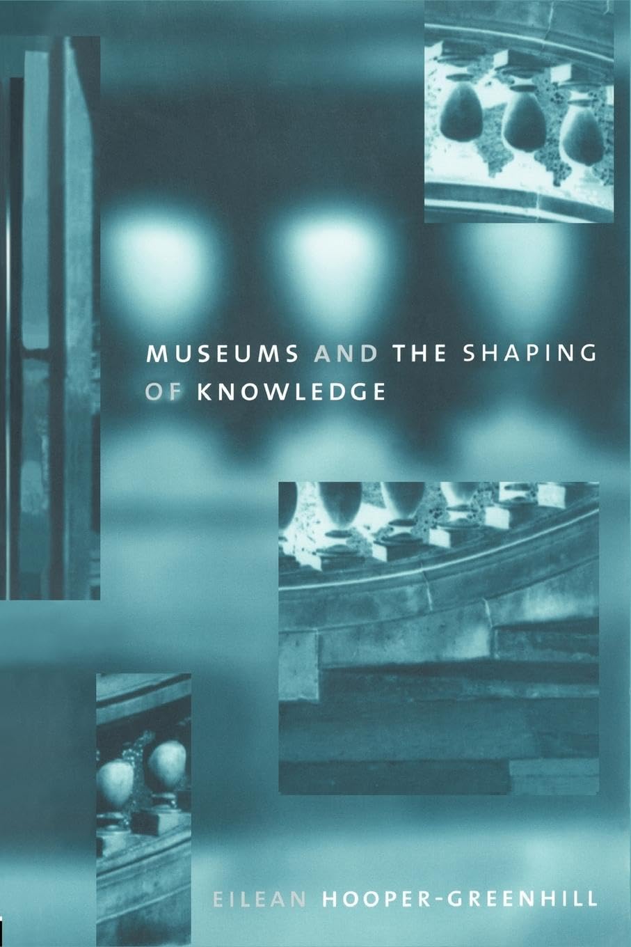 Museums and the Shaping of Knowledge (Heritage)