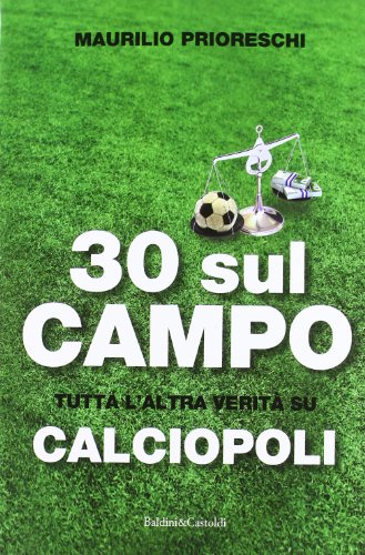 30 sul campo. Tutta l'altra verità su calciopo