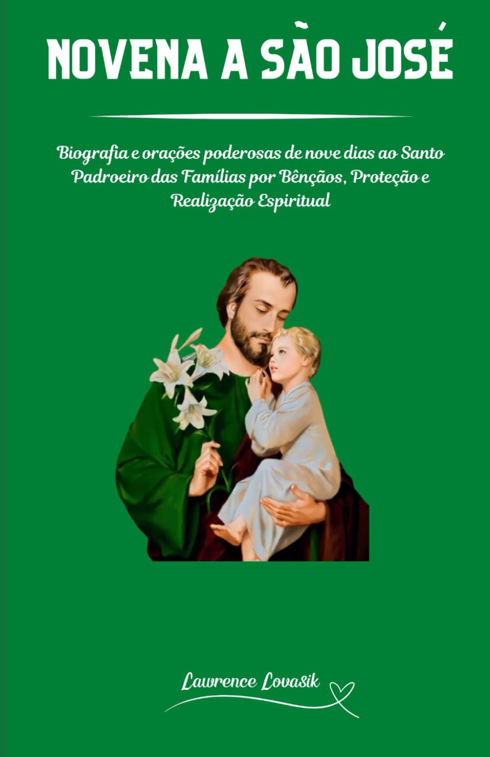 NOVENA A SÃO JOSÉ (Portuguese Edition): Biografia e orações poderosas de nove dias ao Santo Padroeiro das Famílias por Bênçãos, Proteção e Realização Espiritual (ORAÇÕES DE ESPERANÇA (Português))