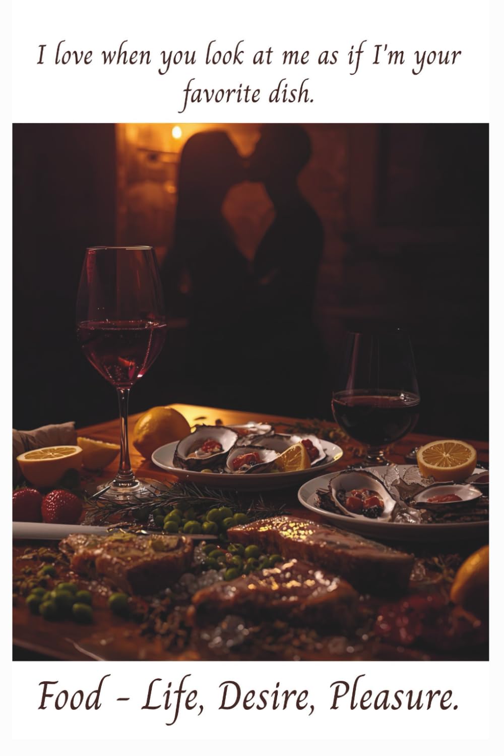 Food - Life, Desire, Pleasure: An Intimate Journey Through Taste and Passion