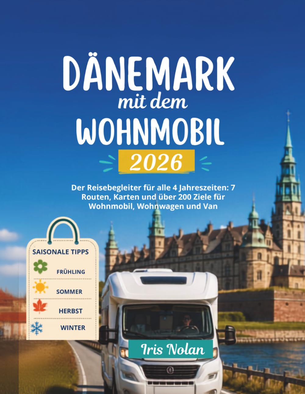 Dänemark mit dem Wohnmobil 2026: Der Reisebegleiter für alle 4 Jahreszeiten: 7 Routen, Karten und über 200 Ziele für Wohnmobil, Wohnwagen und Van