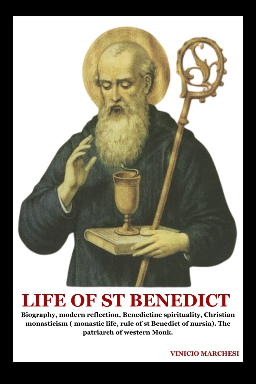 LIFE OF ST BENEDICT: Biography, modern reflection, Benedictine spirituality, Christian monasticism ( monastic life, rule of st Benedict of nursia (The Eternal Catholic Library)