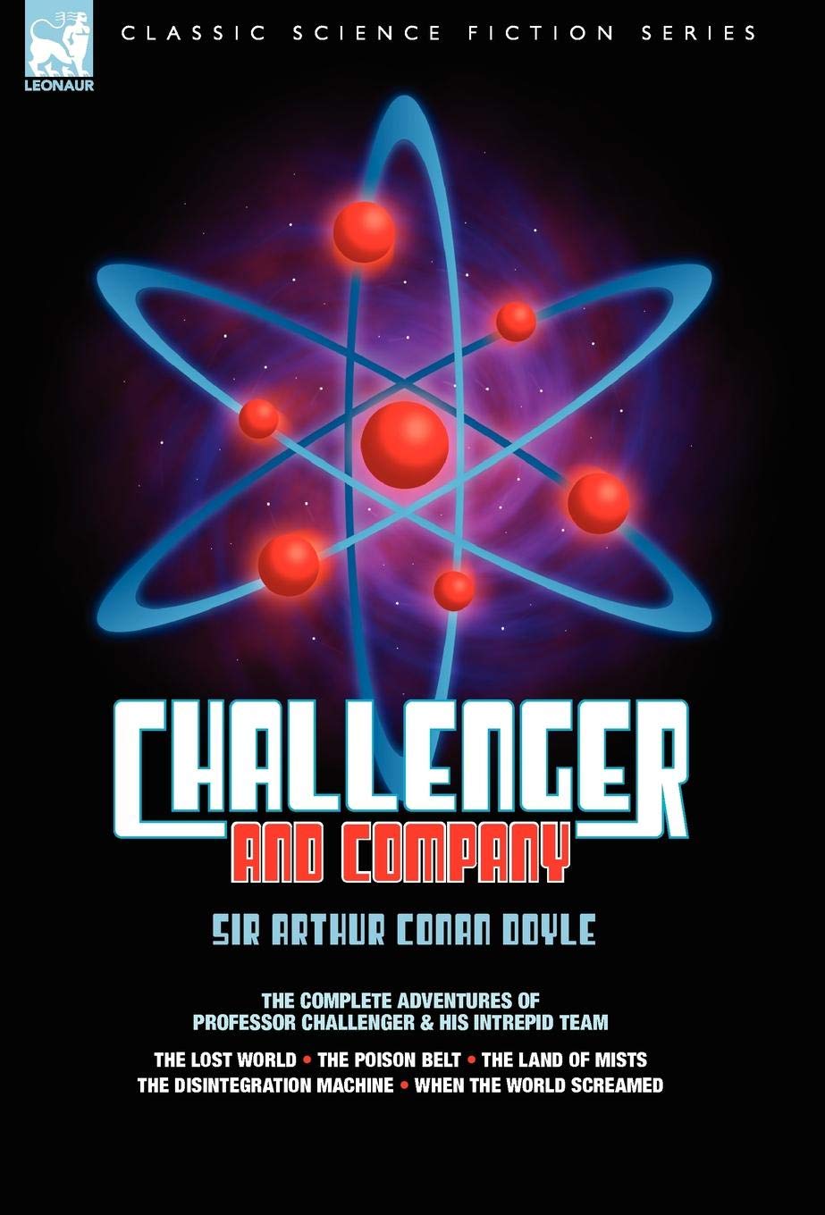 Challenger and Company: The Complete Adventures of Professor Challenger and His Intrepid Team-The Lost World, the Poison Belt, the Land of MIS
