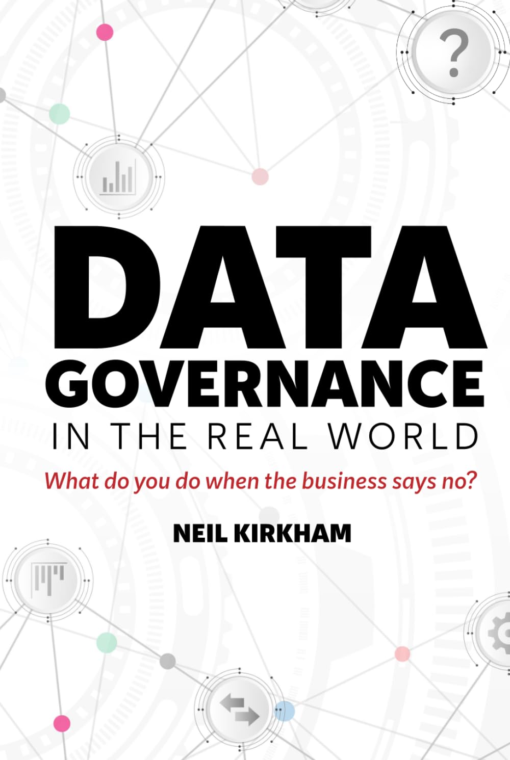 Data Governance in the Real World: What do you do when the business says no?