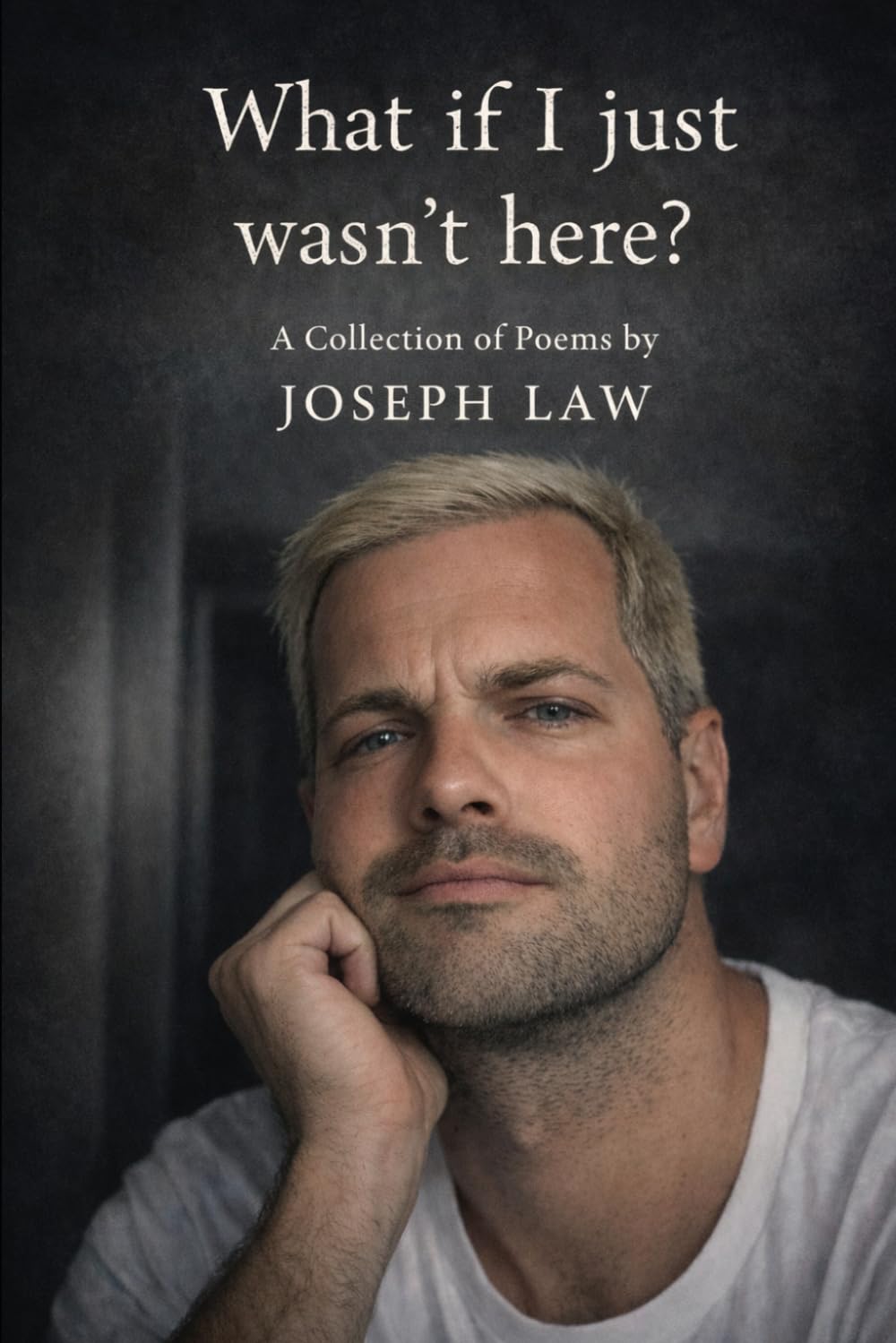 What If I Just Wasn't Here?: A Collections of Poems