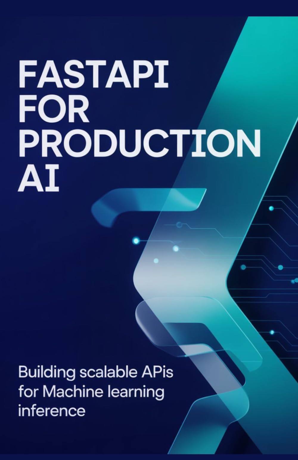 FastAPI for Production AI: Building Scalable APIs for Machine Learning Inference