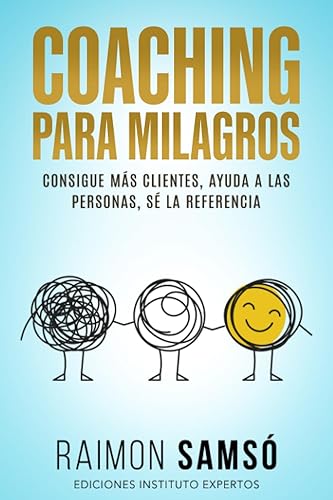 Coaching para Milagros: Consigue más clientes, ayuda a las personas, sé la referencia (Desarrollo Personal y Autoayuda)