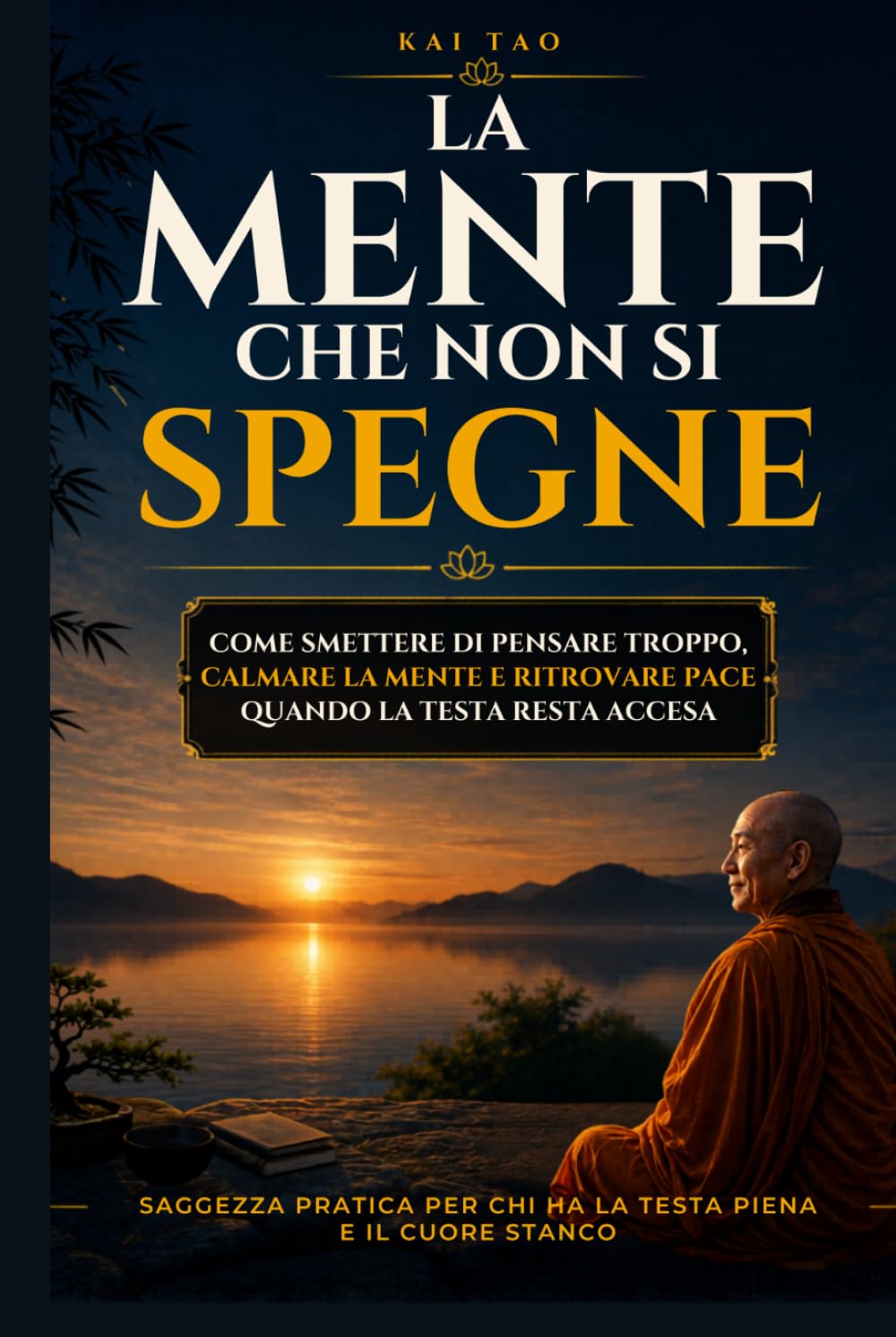 La Mente che Non Si Spegne: Come smettere di pensare troppo, calmare la mente e ritrovare pace quando la testa resta accesa