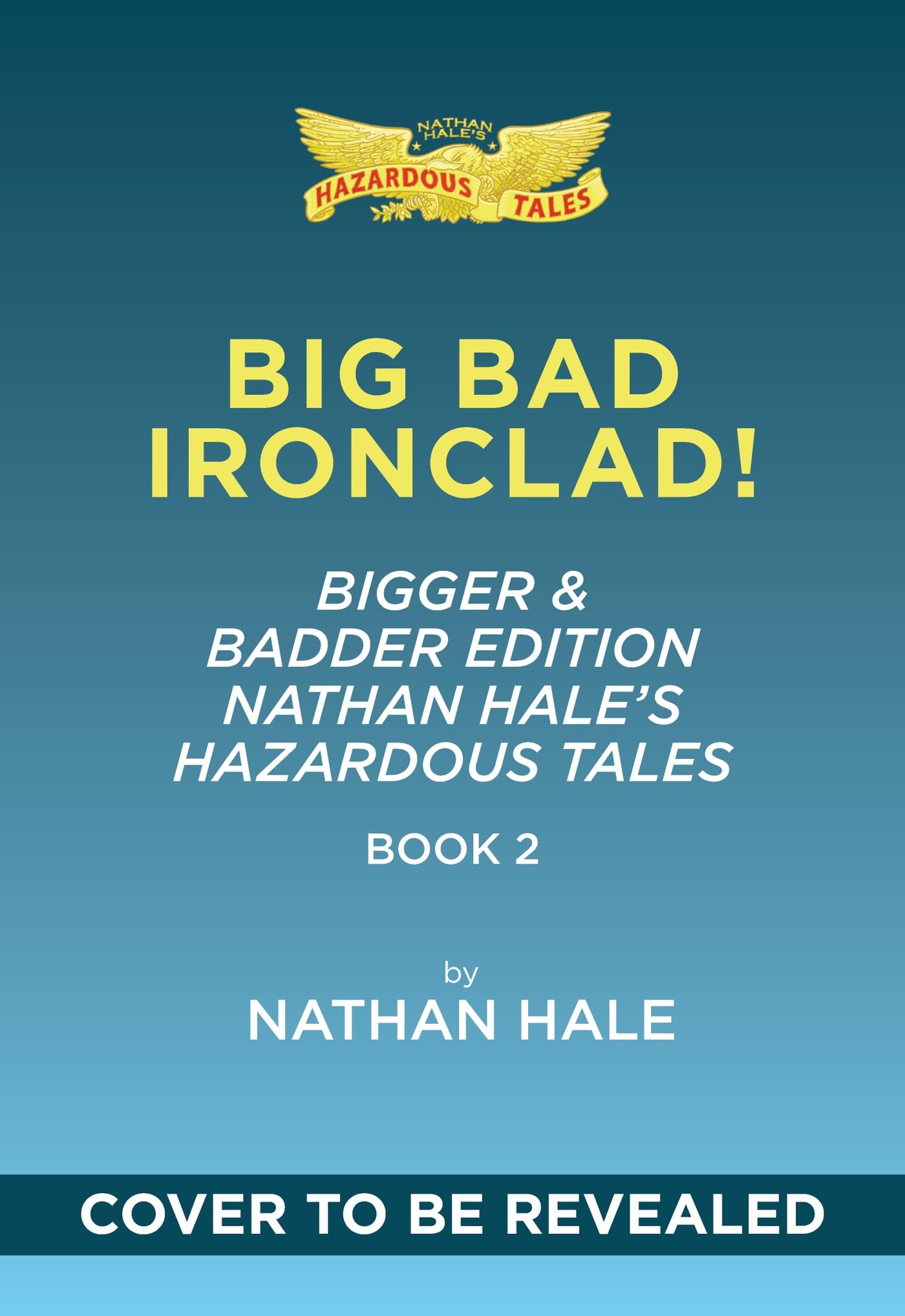 Big Bad Ironclad!: Bigger & Badder Edition (Nathan Hale's Hazardous Tales #2): A Civil War Tale