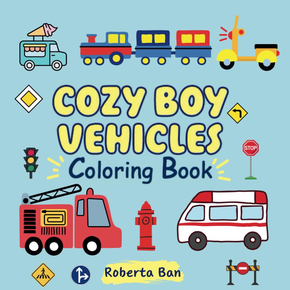 Cozy Boy Vehicles Coloring Book: Bold and Easy Designs For Kids and Teens