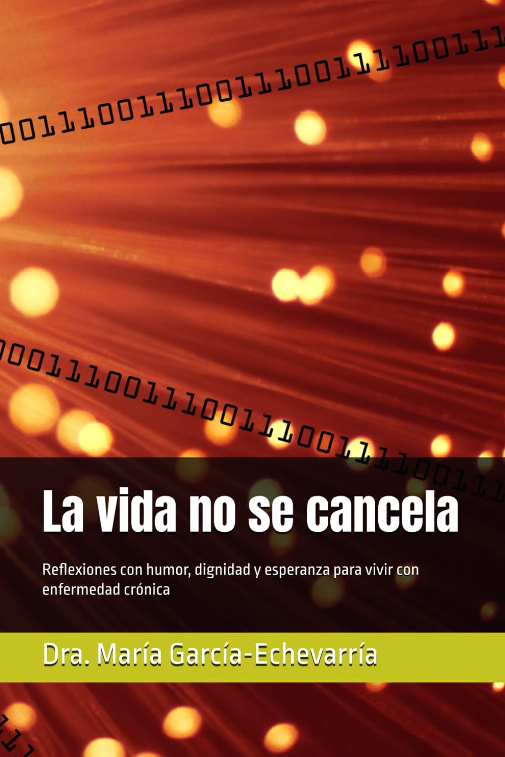 La vida no se cancela: Reflexiones con humor, dignidad y esperanza para vivir con enfermedad crónica