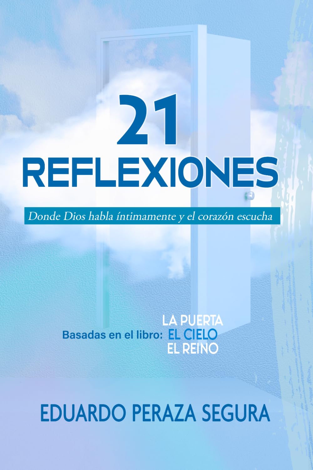 21 REFLEXIONES: Donde Dios habla íntimamente y el corazón escucha (La Puerta El Cielo El Reino)
