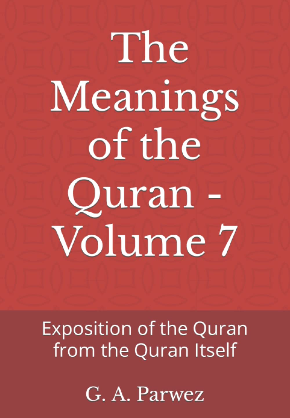 The Meanings of the Quran - Volume 7: Exposition of the Quran from the Quran Itself