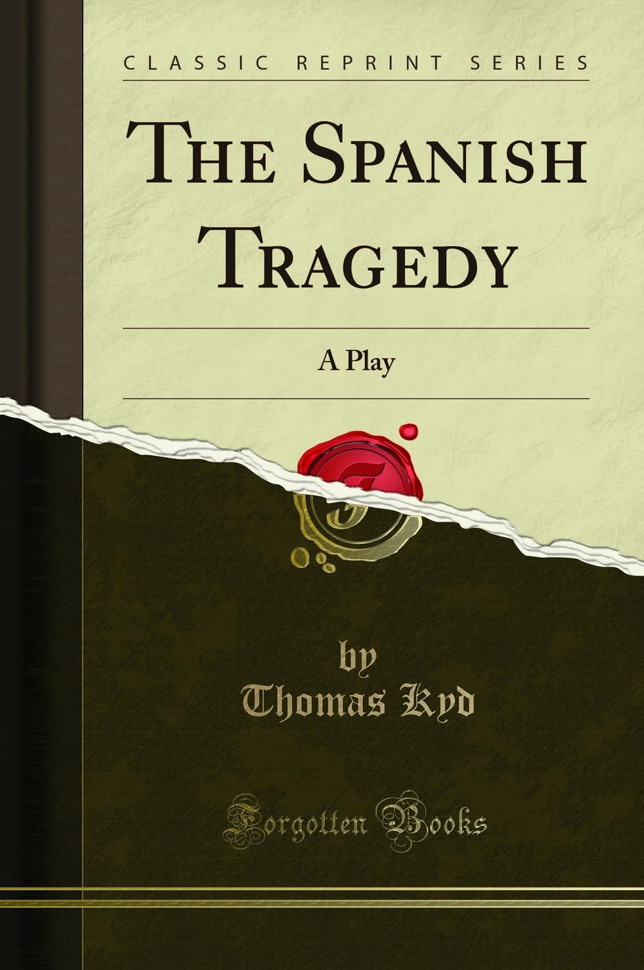 The Spanish Tragedy (Classic Reprint): A Play: A Play (Classic Reprint)
