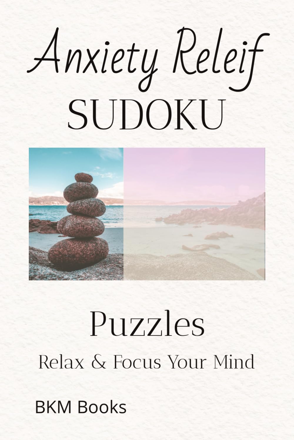 Anxiety Relief Sudoku Puzzles: Sudoku Puzzles for Anxiety Relief | Help Calm the Mind, Relax, and Focus | 6x9 inches, 110 Pages | 50+ Puzzles | Solutions Included