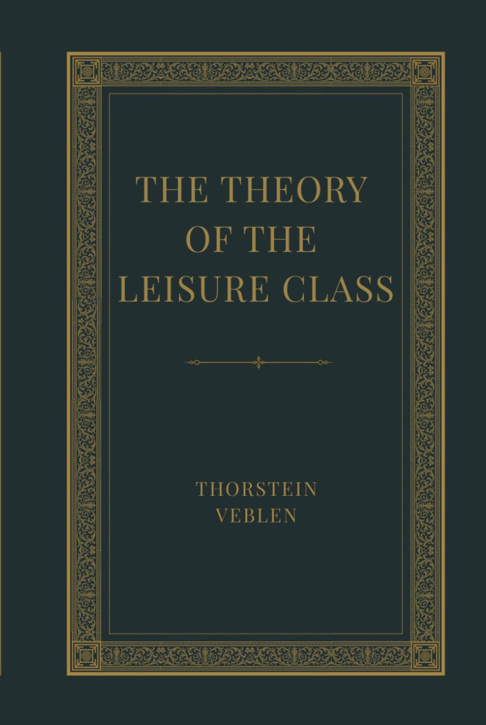 The Theory of the Leisure Class: A Study of Conspicuous Consumption, Social Class, and Modern Economic Behavior