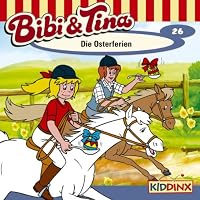 Die Osterferien (Bibi und Tina 26) Hörbuch