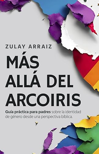 Más allá del Arcoíris: Guía práctica para padres sobre la identidad de género desde una perspectiva bíblica