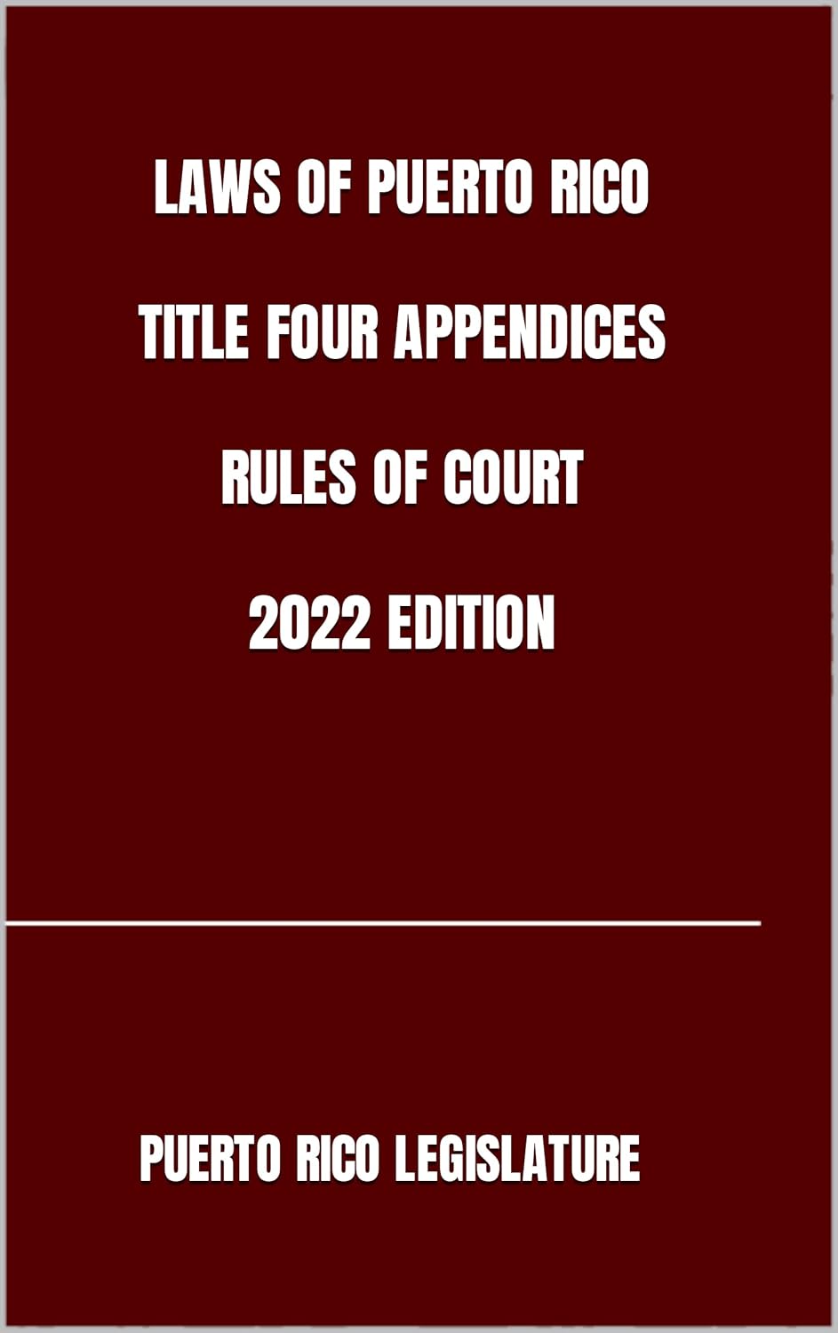 LAWS OF PUERTO RICO TITLE FOUR APPENDICES RULES OF COURT 2022 EDITION