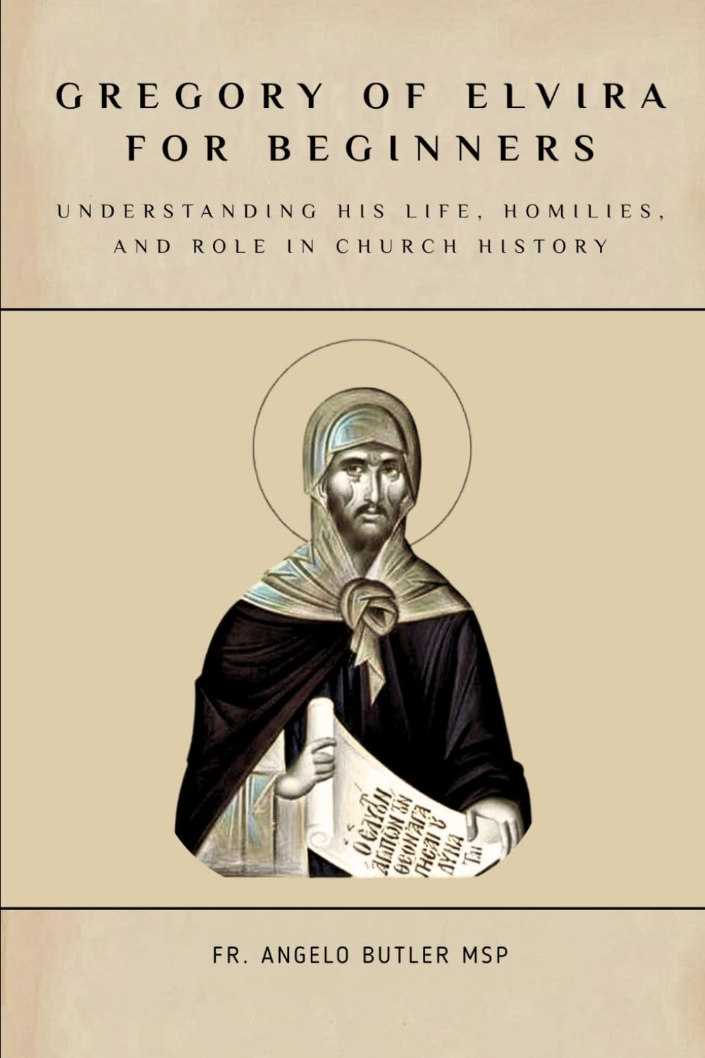 Gregory of Elvira for Beginners: Understanding His Life, Homilies, and Role in Church History (THE FORGOTTEN FATHERS)