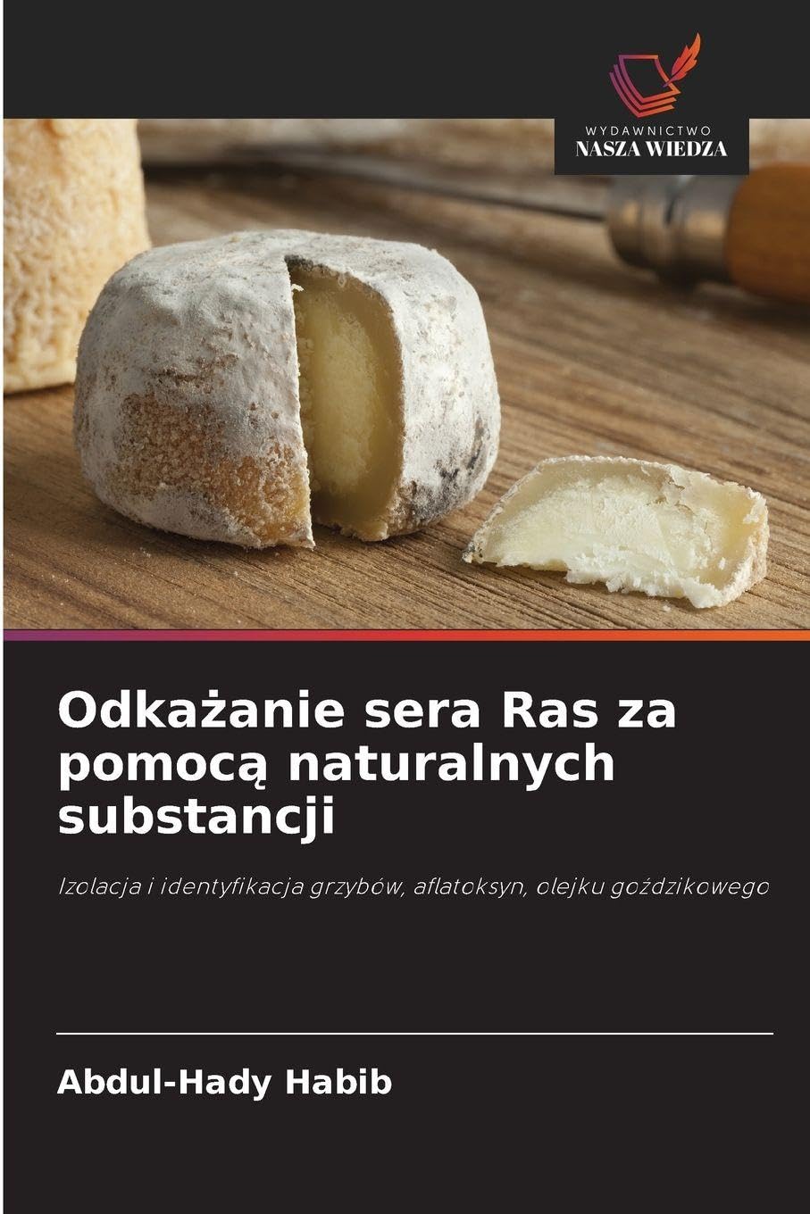 Odka¿anie sera Ras za pomoc¿ naturalnych substancji: Izolacja i identyfikacja grzybów, aflatoksyn, olejku go¿dzikowego