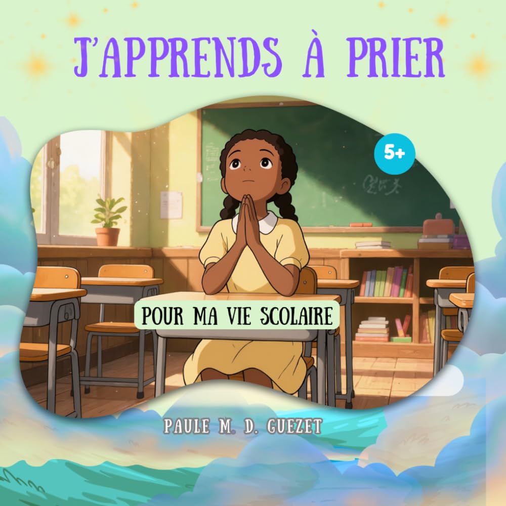J'apprends à prier: pour ma vie scolaire