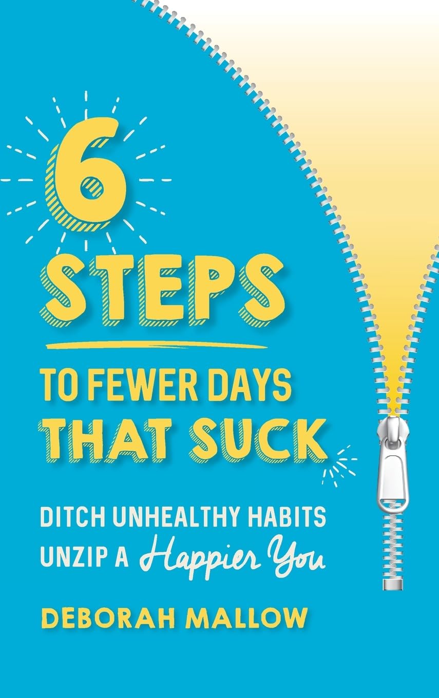 6 Steps To Fewer Days That Suck: Ditch Unhealthy Habits Unzip A Happier You