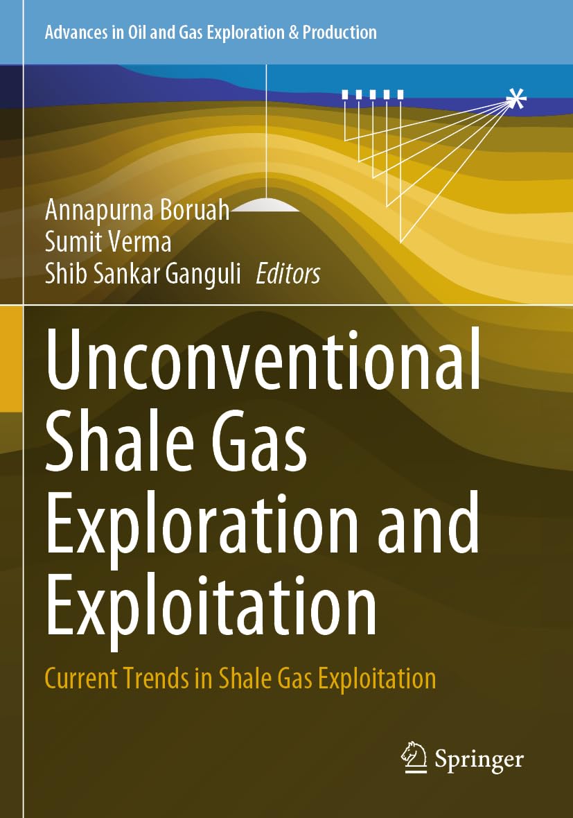 Unconventional Shale Gas Exploration and Exploitation: Current Trends in Shale Gas Exploitation (Advances in Oil and Gas Exploration & Production)
