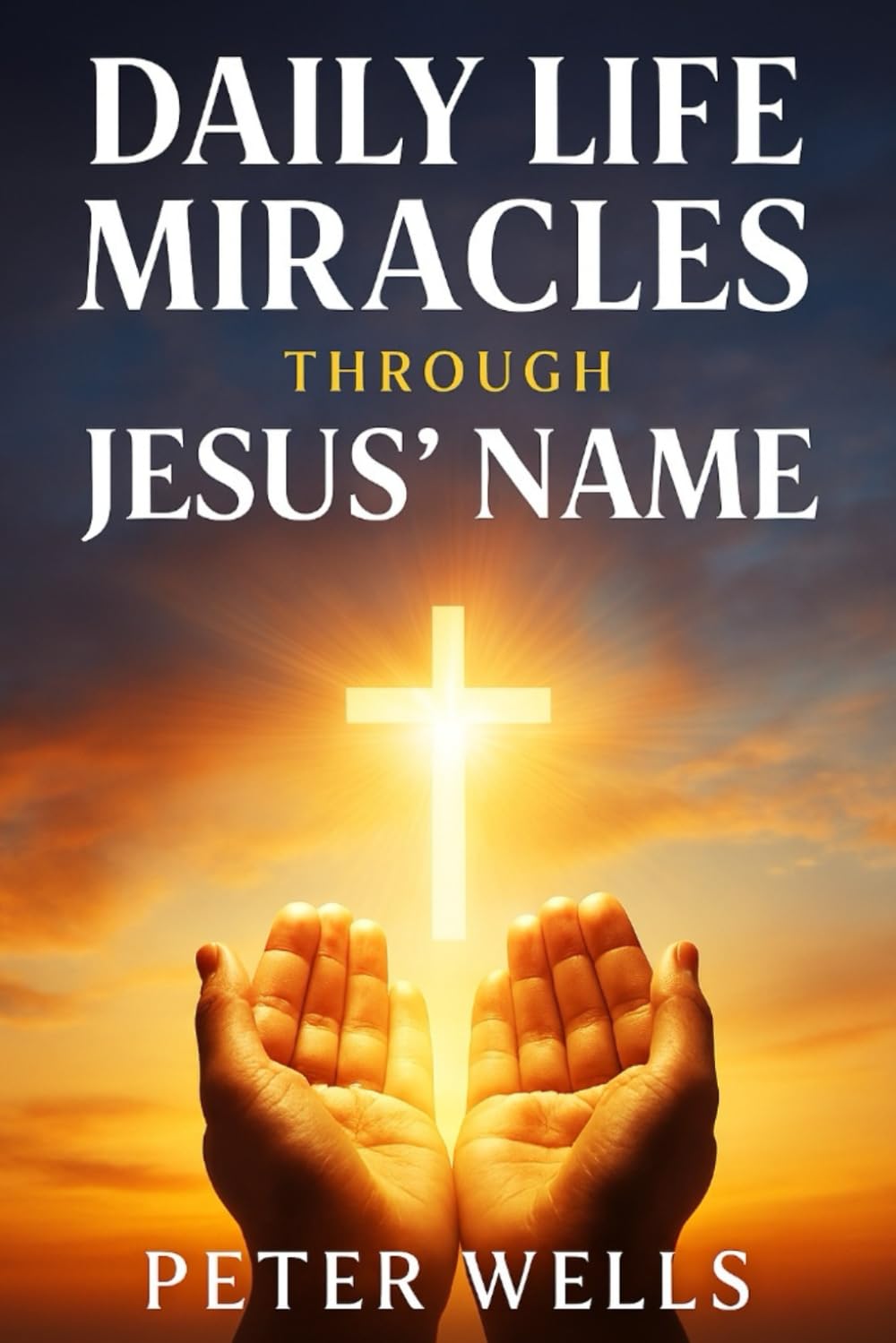 DAILY LIFE MIRACLES THROUGH JESUS' NAME