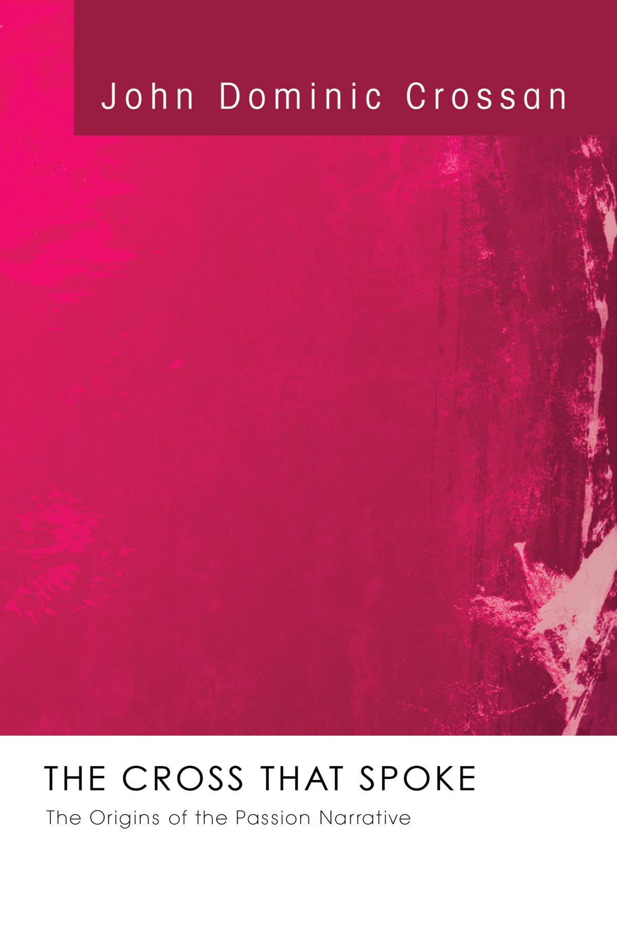 The Cross That Spoke: The Origins of the Passion Narrative