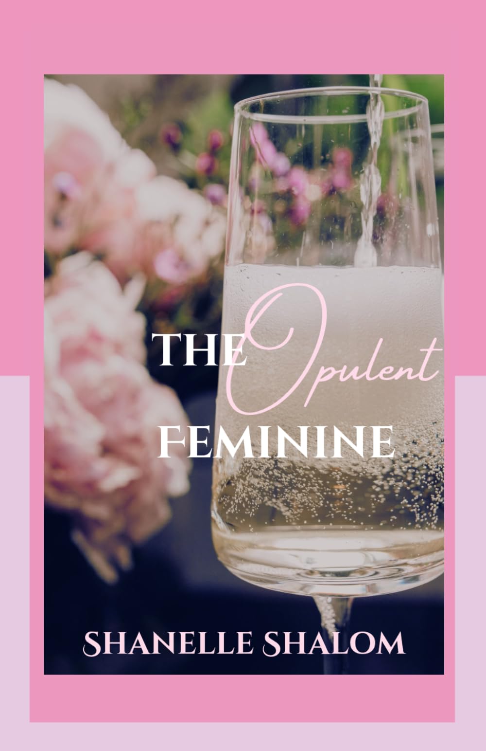 The Opulent Feminine: Timeless Lessons on Luxury, Leisure, and Lifestyle